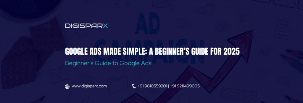 Google Ads Made Simple – Beginner’s Guide for 2025 banner by Digisparx Digital Solutions