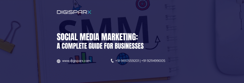 Social media marketing complete guide for businesses by DigiSparx